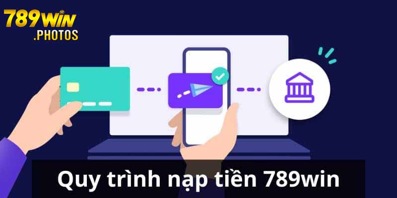 Hướng dẫn nạp tiền 789win bằng nhiều hình thức