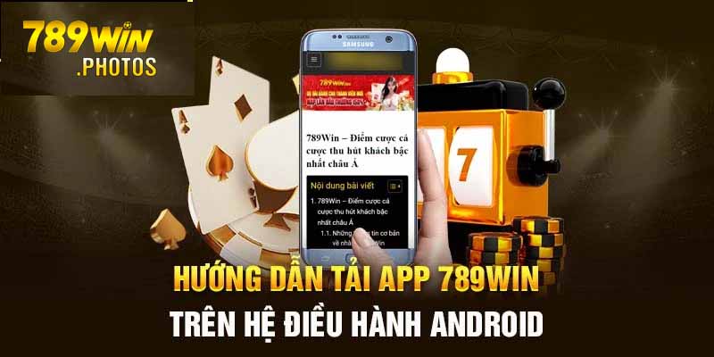 Quy trình các bước cài đặt ứng dụng 789win cho cho Android