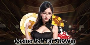 Casino 999 Tại 789Win - Sòng Bài Trực Tuyến Siêu Hấp Dẫn 2024