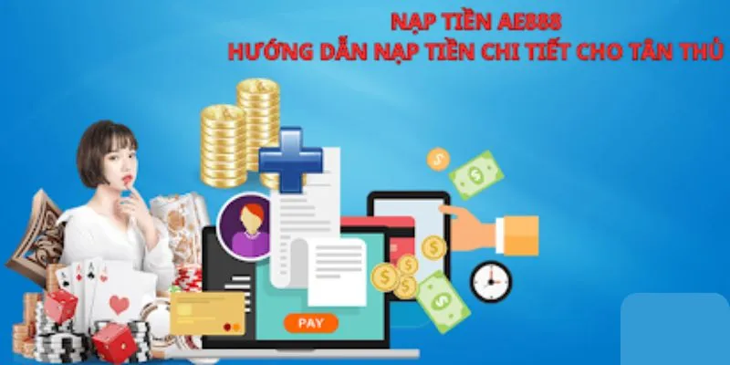 Hướng dẫn nạp tiền AE888 cơ bản cho newbie mới nhất 